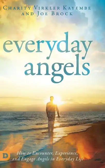 Everyday Angels: How to Encounter, Experience, and Engage Angels in Everyday Life - Hardcover