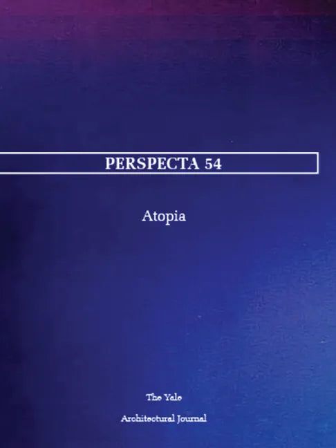 Perspecta 54: Atopia - Paperback
