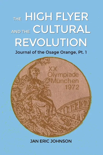 The High Flyer and the Cultural Revolution: Journal of the Osage Orange, Pt. 1 - Paperback