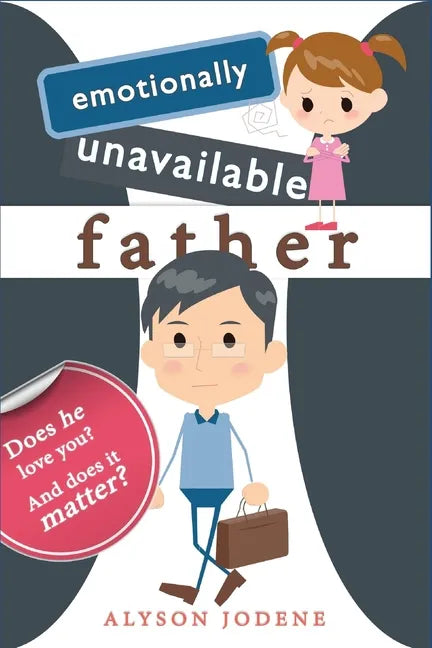 Emotionally Unavailable Father: Does he love you? And does it matter? - Paperback