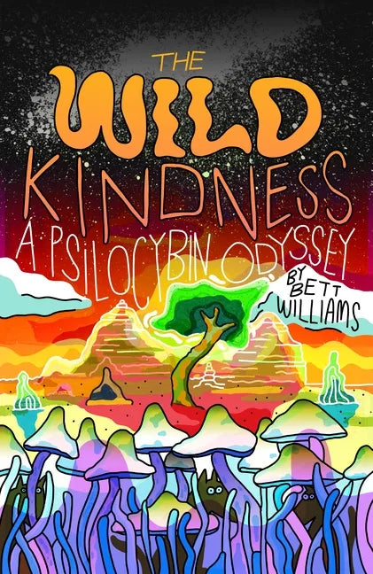 The Wild Kindness: A Psilocybin Odyssey - Paperback