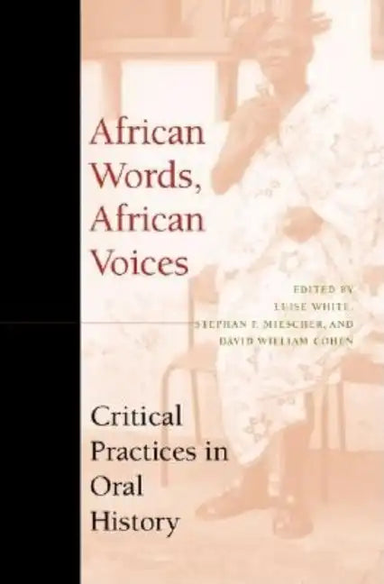 African Words, African Voices: Critical Practices in Oral History - Paperback