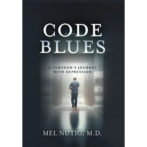 Code Blues: A Surgeon's Journey With Depression - Hardcover