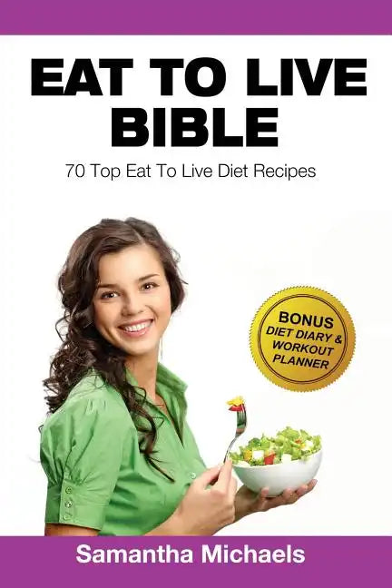Eat to Live Diet: Top 70 Recipes (with Diet Diary & Workout Journal) - Paperback