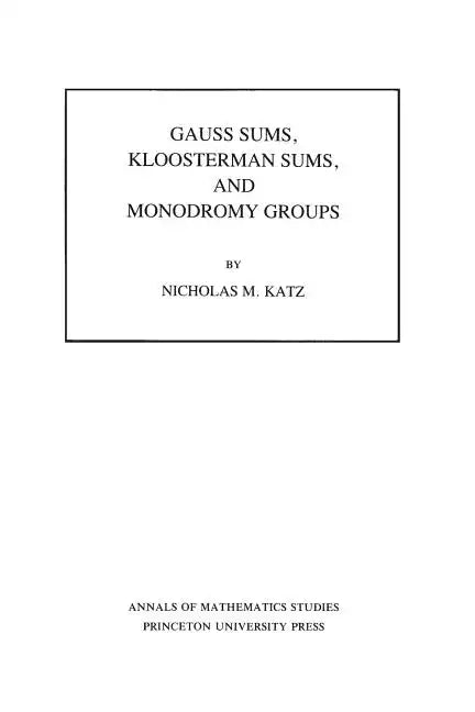 Gauss Sums, Kloosterman Sums, and Monodromy Groups. (Am-116), Volume 116 - Paperback