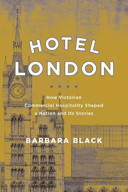 Hotel London: How Victorian Commercial Hospitality Shaped a Nation and Its Stories - Hardcover
