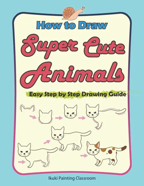 How to Draw Super Cute Animals: Drawing Learning Book for Beginners；Easy Step by Step Drawing Guide；（Black & Whited Editionᦀ - Paperback