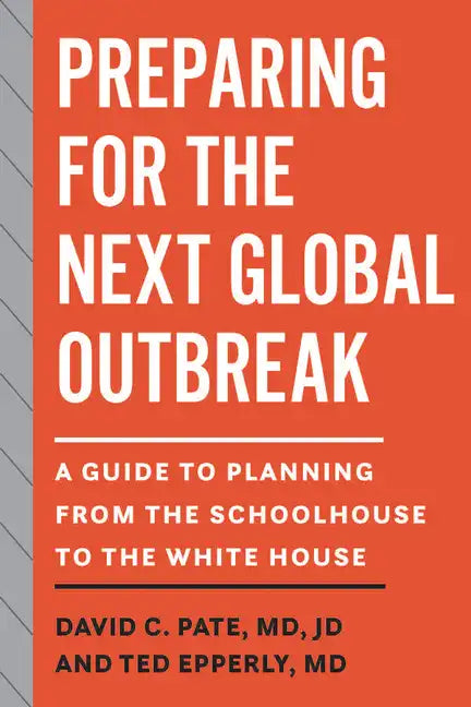 Preparing for the Next Global Outbreak: A Guide to Planning from the Schoolhouse to the White House - Paperback