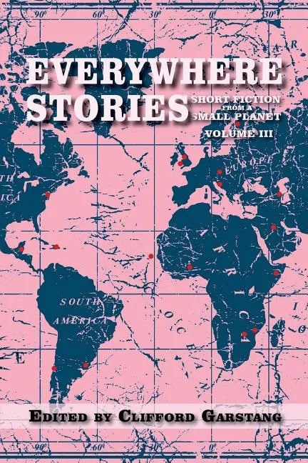 Everywhere Stories: Short Fiction from a Small Planet, Volume III - Paperback