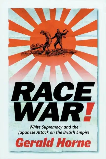 Race War!: White Supremacy and the Japanese Attack on the British Empire - Paperback