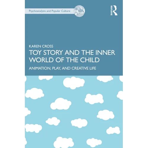 Toy Story and the Inner World of the Child: Animation, Play, and Creative Life - Paperback