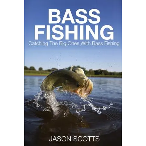 Bass Fishing: Catching the Big Ones with Bass Fishing - Paperback
