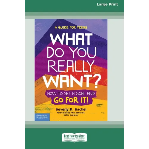 What Do You Really Want?: How to Set a Goal and Go for It! A Guide for Teens [Standard Large Print] - Paperback