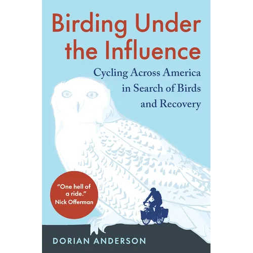 Birding Under the Influence: Cycling Across America in Search of Birds and Recovery - Paperback