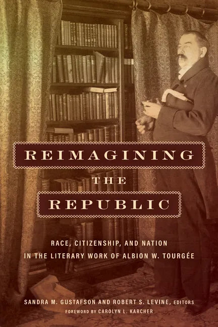 Reimagining the Republic: Race, Citizenship, and Nation in the Literary Work of Albion W. Tourgée - Paperback