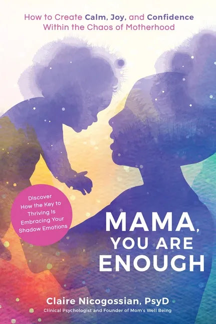 Mama, You Are Enough: How to Create Calm, Joy, and Confidence Within the Chaos of Motherhood - Paperback