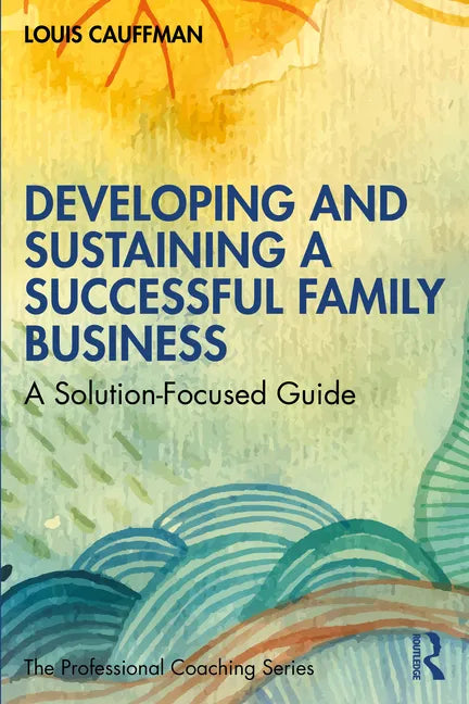 Developing and Sustaining a Successful Family Business: A Solution-Focused Guide - Paperback