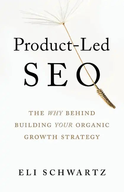 Product-Led SEO: The Why Behind Building Your Organic Growth Strategy - Paperback