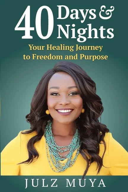 40 Days & Nights: Your Healing Journey to Freedom and Purpose - Paperback