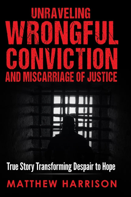 Unraveling Wrongful Conviction: Miscarriage of Justice - Paperback