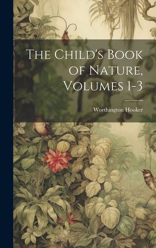 The Child's Book of Nature, Volumes 1-3 - Hardcover