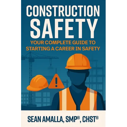 Construction Safety: Your Complete Guide to Starting a Career in Safety - Paperback