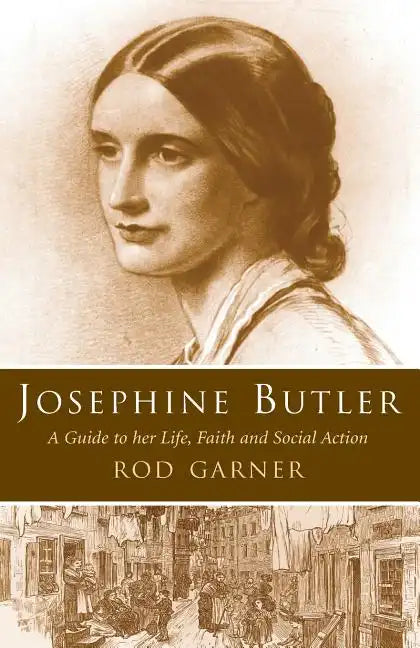 Josephine Butler: A Guide to Her Life, Faith and Social Action - Paperback