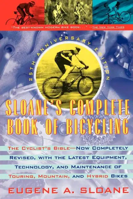 Sloane's Complete Book of Bicycling: The Cyclist's Bible--25th Anniversary Edition - Paperback