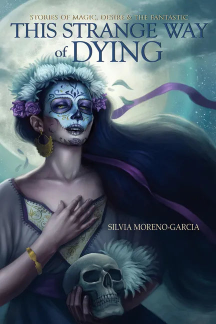 This Strange Way of Dying: Stories of Magic, Desire & the Fantastic - Paperback