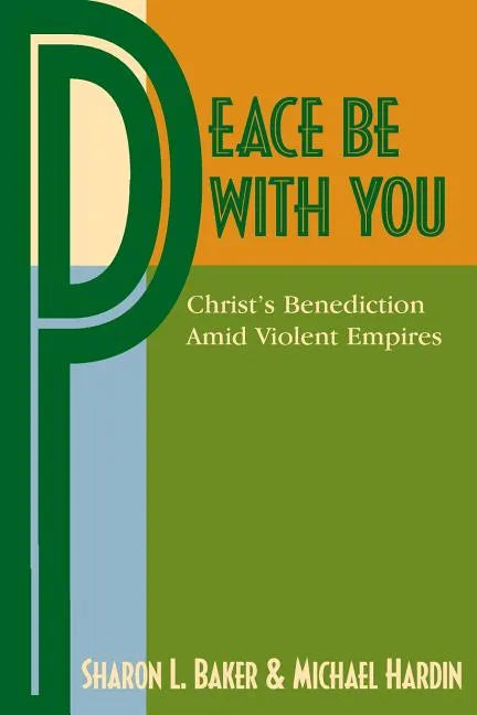 Peace Be with You: Christ's Benediction Amid Violent Empires - Paperback