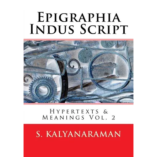 Epigraphia Indus Script: Hypertexts & Meanings Vol. 2 - Paperback