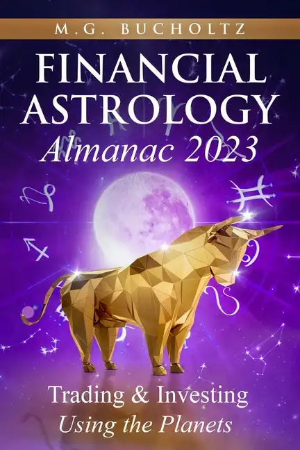 Financial Astrology Almanac 2023: Trading & Investing Using the Planets - Paperback