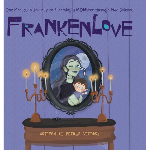 Frankenlove: One Monster's Journey to Becoming a MOMster through Mad Science - Hardcover