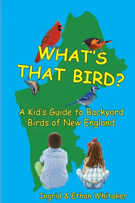 What's That Bird? - A Kid's Guide to Backyard Birds of New England - Paperback