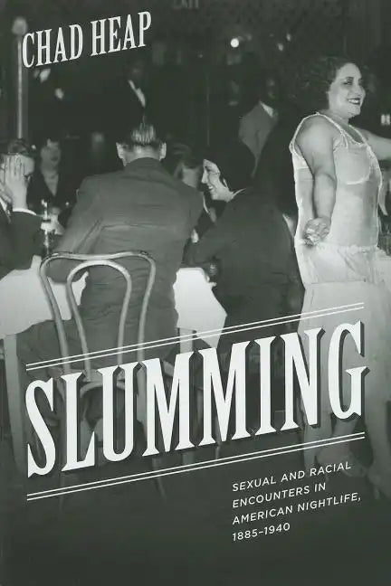 Slumming: Sexual and Racial Encounters in American Nightlife, 1885-1940 - Paperback