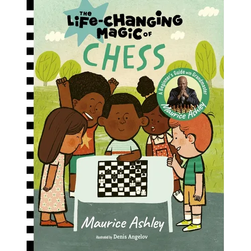 The Life-Changing Magic of Chess: A Beginner's Guide with Grandmaster Maurice Ashley - Hardcover