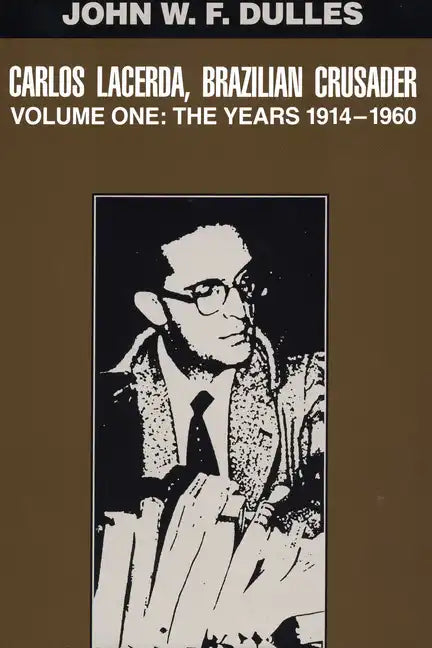Carlos Lacerda, Brazilian Crusader: Volume I: The Years 1914-1960 Volume 1 - Paperback