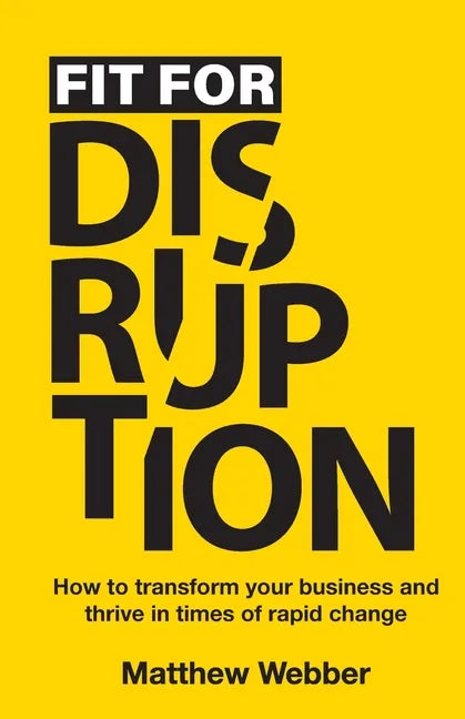 Fit for Disruption: How to Transform Your Business and Thrive In Times of Rapid Change - Paperback