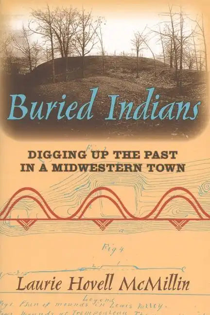 Buried Indians: Digging Up the Past in a Midwestern Town - Paperback