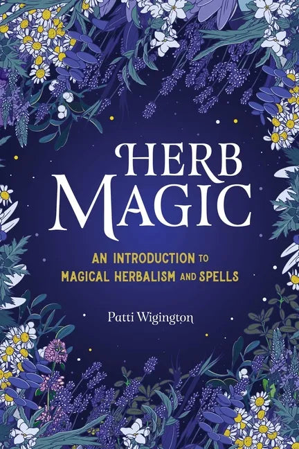 Herb Magic: An Introduction to Magical Herbalism and Spells - Paperback