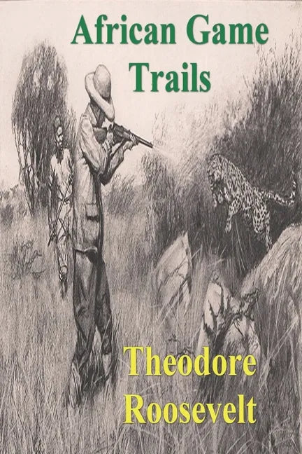 African Game Trails: An Account of the African Wanderings of an American Hunter-Natrualist - Paperback