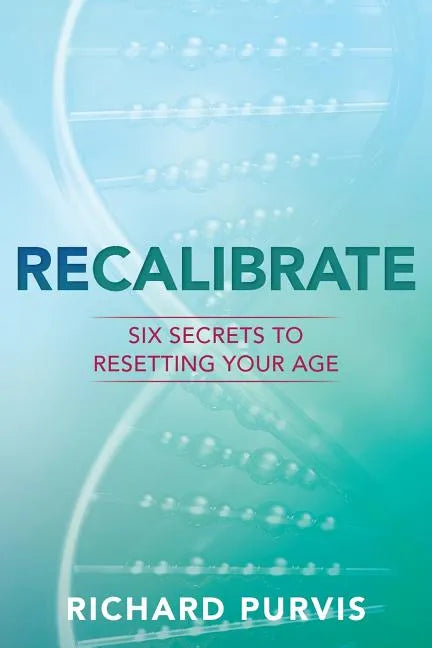 Recalibrate: Six Secrets to Resetting Your Age - Paperback