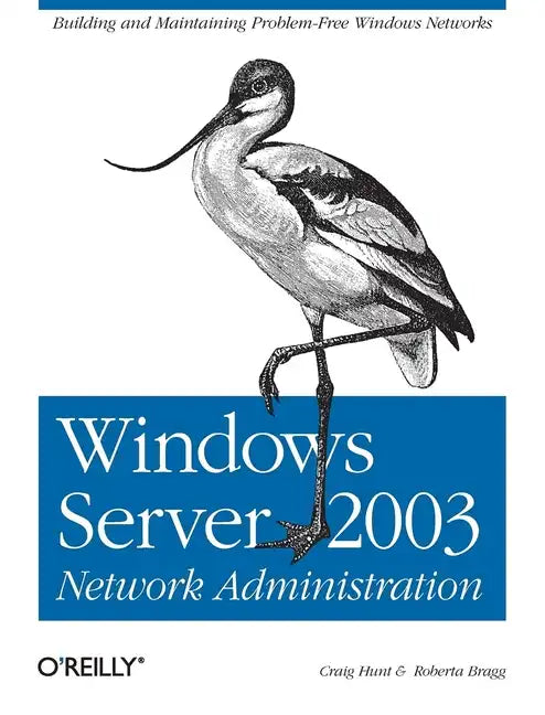 Windows Server 2003 Network Administration: Building and Maintaining Problem-Free Windows Networks - Paperback