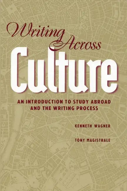 Writing Across Culture: An Introduction to Study Abroad and the Writing Process - Paperback