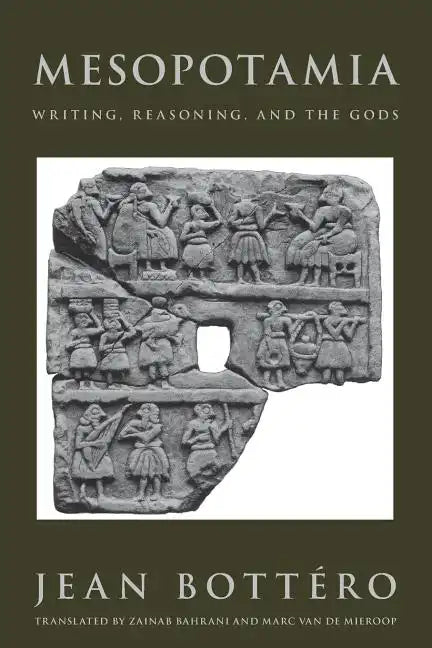 Mesopotamia: Writing, Reasoning, and the Gods - Paperback