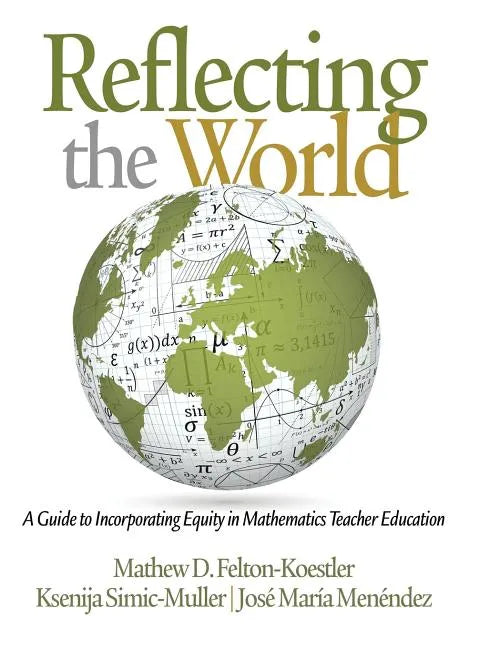 Reflecting the World: A Guide to Incorporating Equity in Mathematics Teacher Education - Hardcover