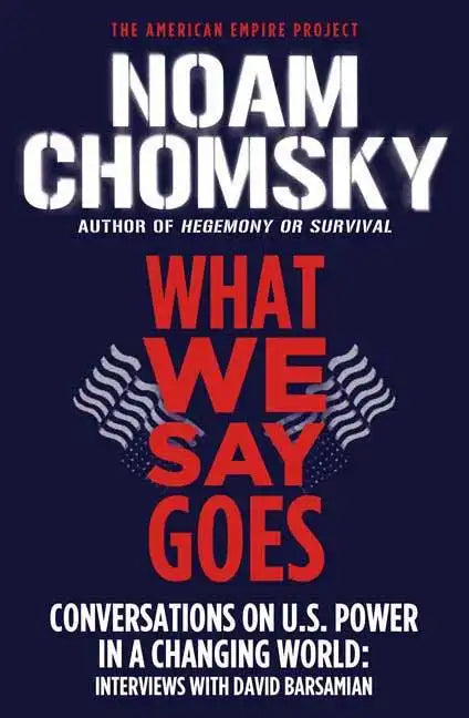 What We Say Goes: Conversations on U.S. Power in a Changing World - Paperback
