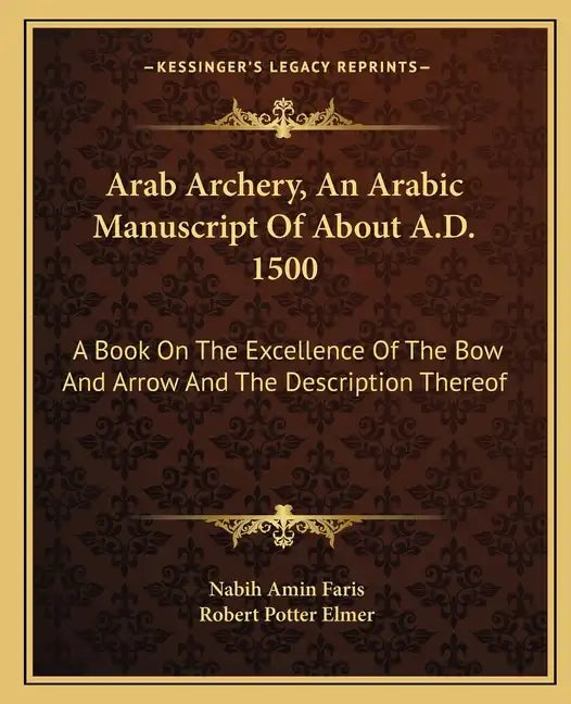 Arab Archery, An Arabic Manuscript Of About A.D. 1500: A Book On The Excellence Of The Bow And Arrow And The Description Thereof - Paperback