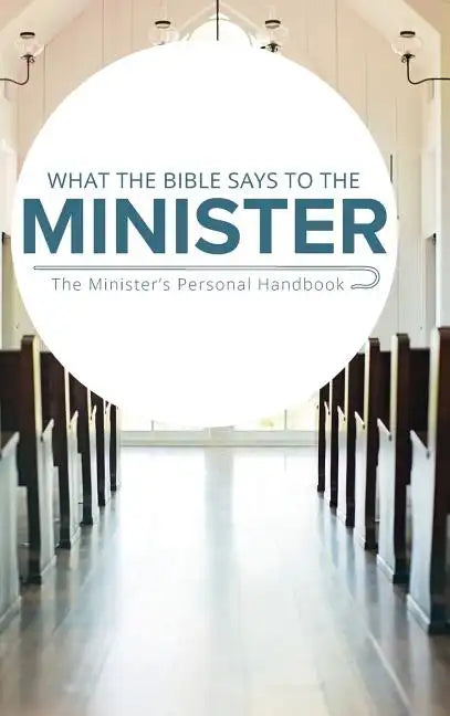 What the Bible Says to the Minister: The Minister's Personal Handbook - Hardcover