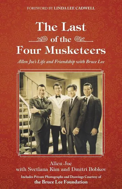 The Last of the Four Musketeers: Allen Joe's Life and Friendship With Bruce Lee - Paperback